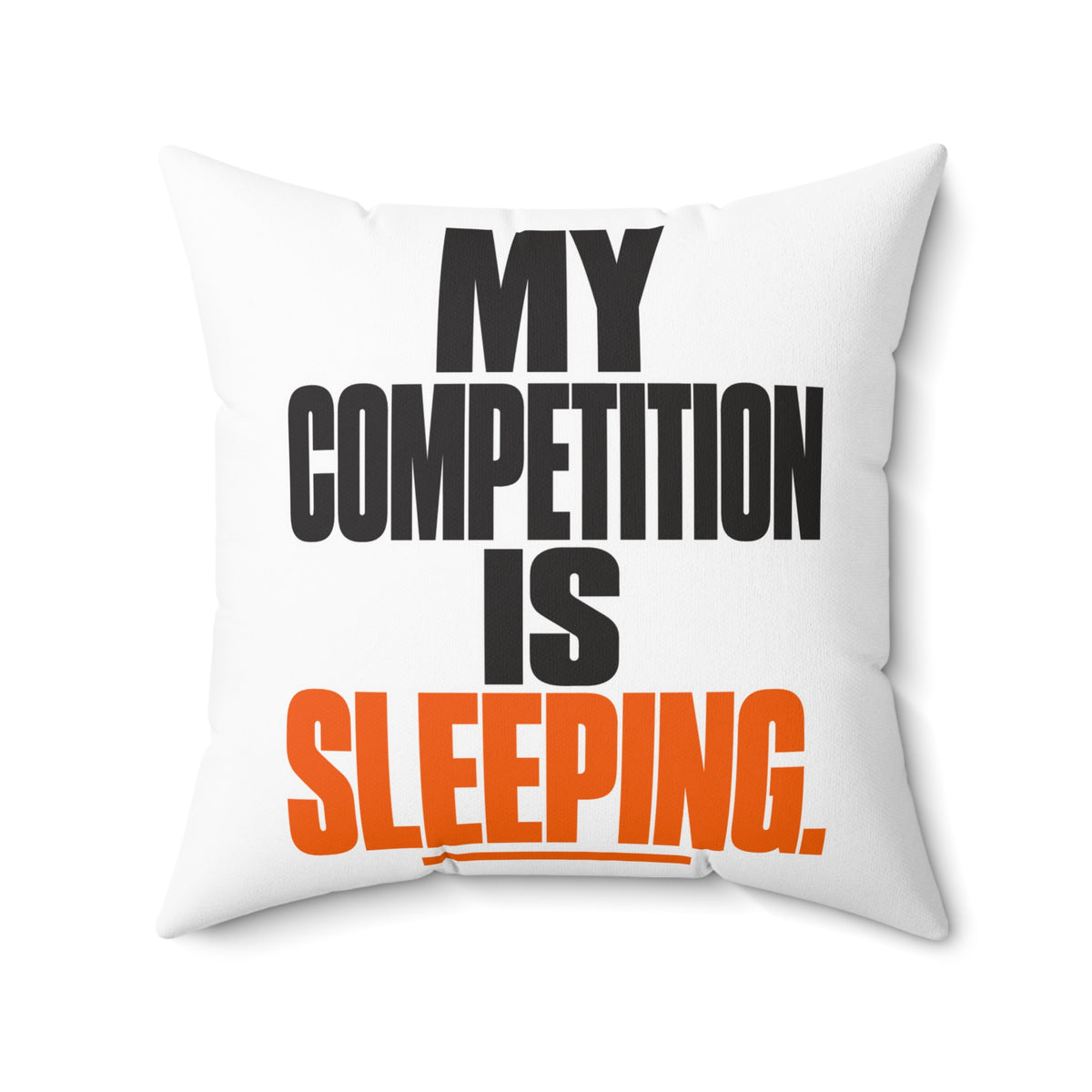 My competition is sleeping. — Simple & Direct — white pillow — 20-front