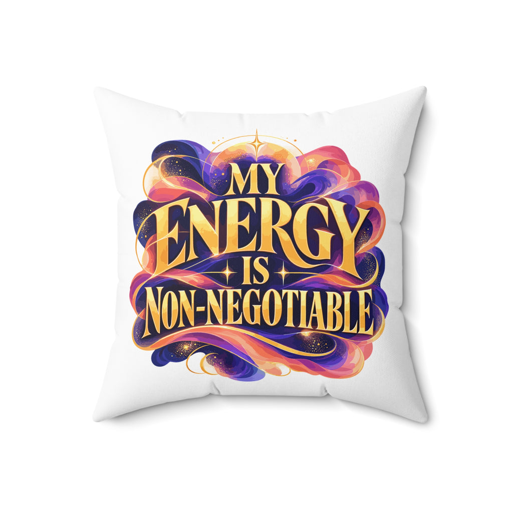 My Energy Is Non-Negotiable Inspirational & Artistic white pillow — front 18