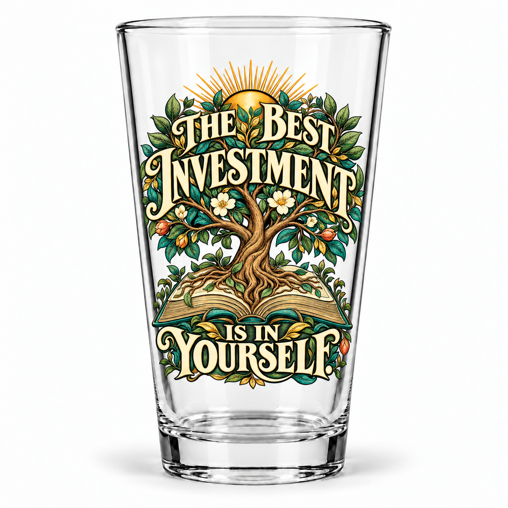 The Best Investment Is In Yourself. — Inspirational & Artistic — pint glass — hero