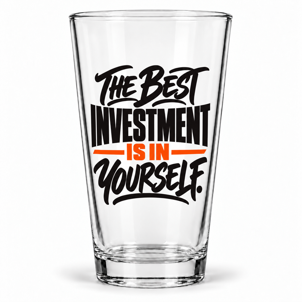 The Best Investment Is In Yourself. — Simple & Direct — pint glass — hero