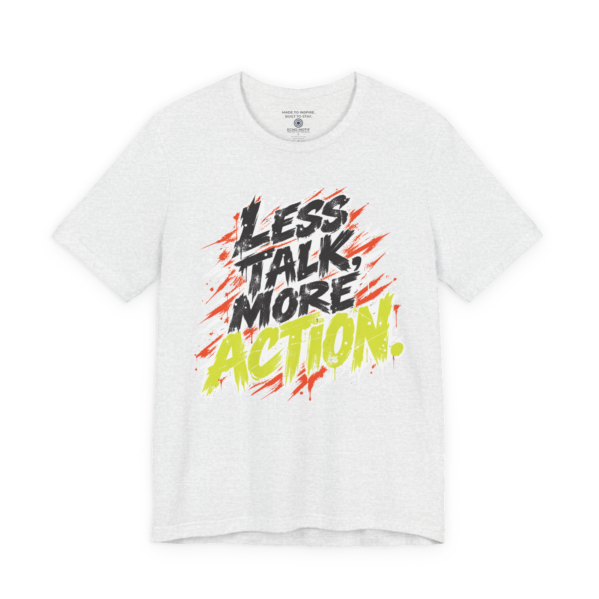 Less Talk, More Action. — Grunge & Vibrant — Ash — front