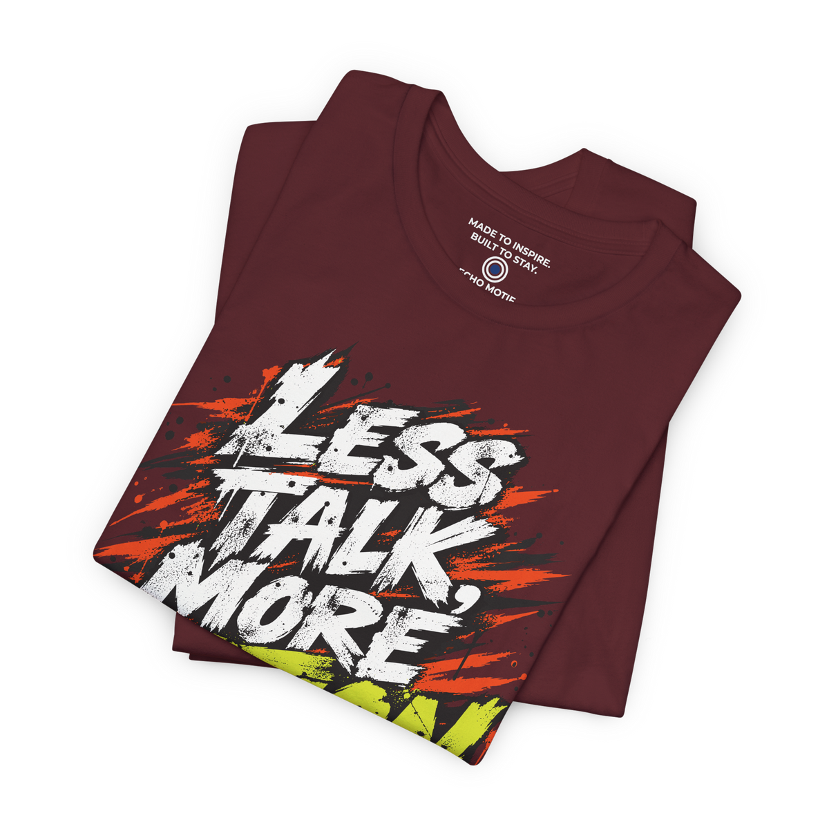 Less Talk, More Action. — Grunge & Vibrant — Maroon — folded