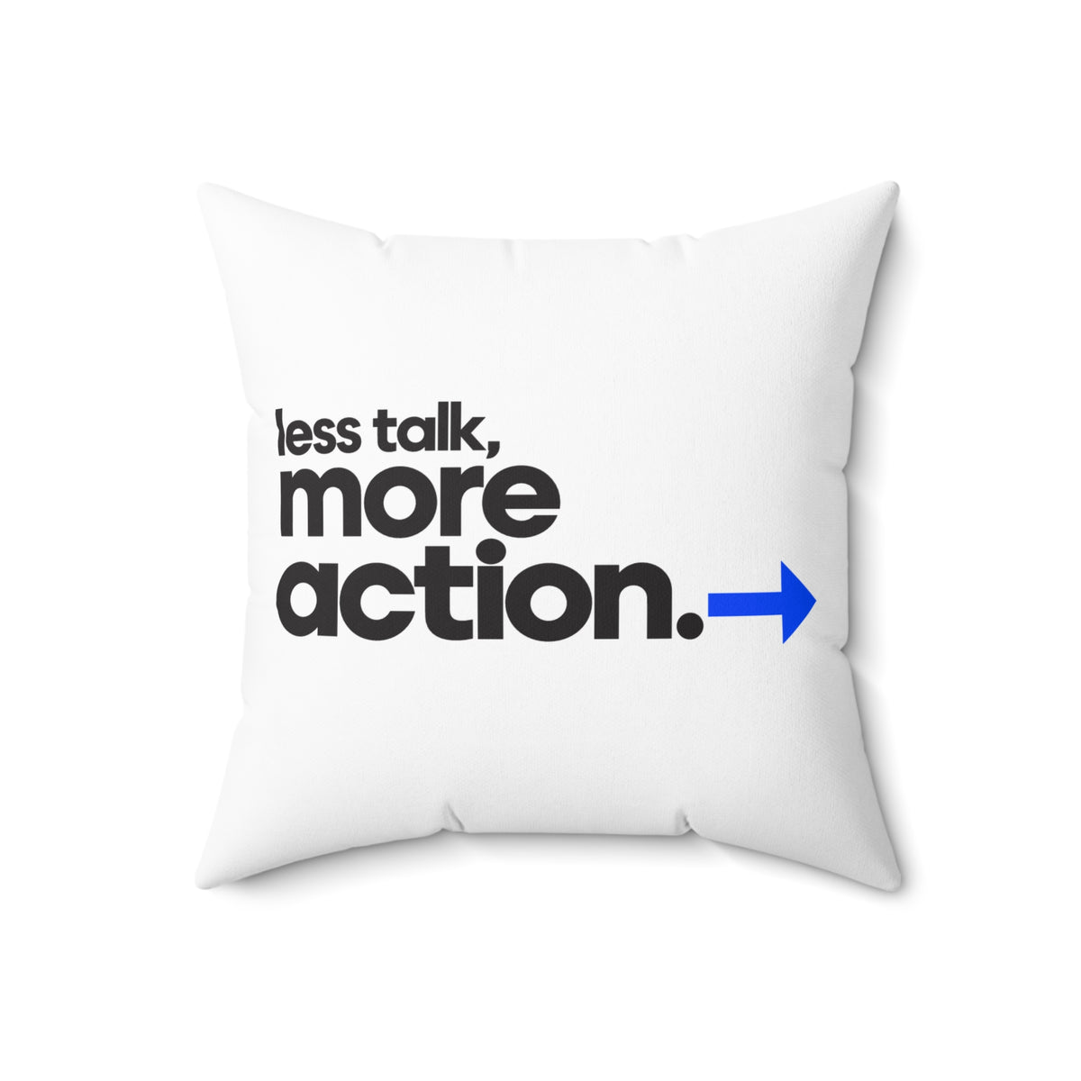 Less Talk, More Action. Modern white pillow — 18 inch front