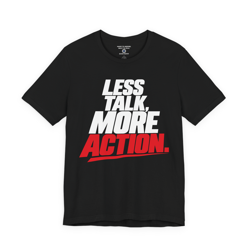 Less Talk, More Action. T-Shirt — Simple & Direct