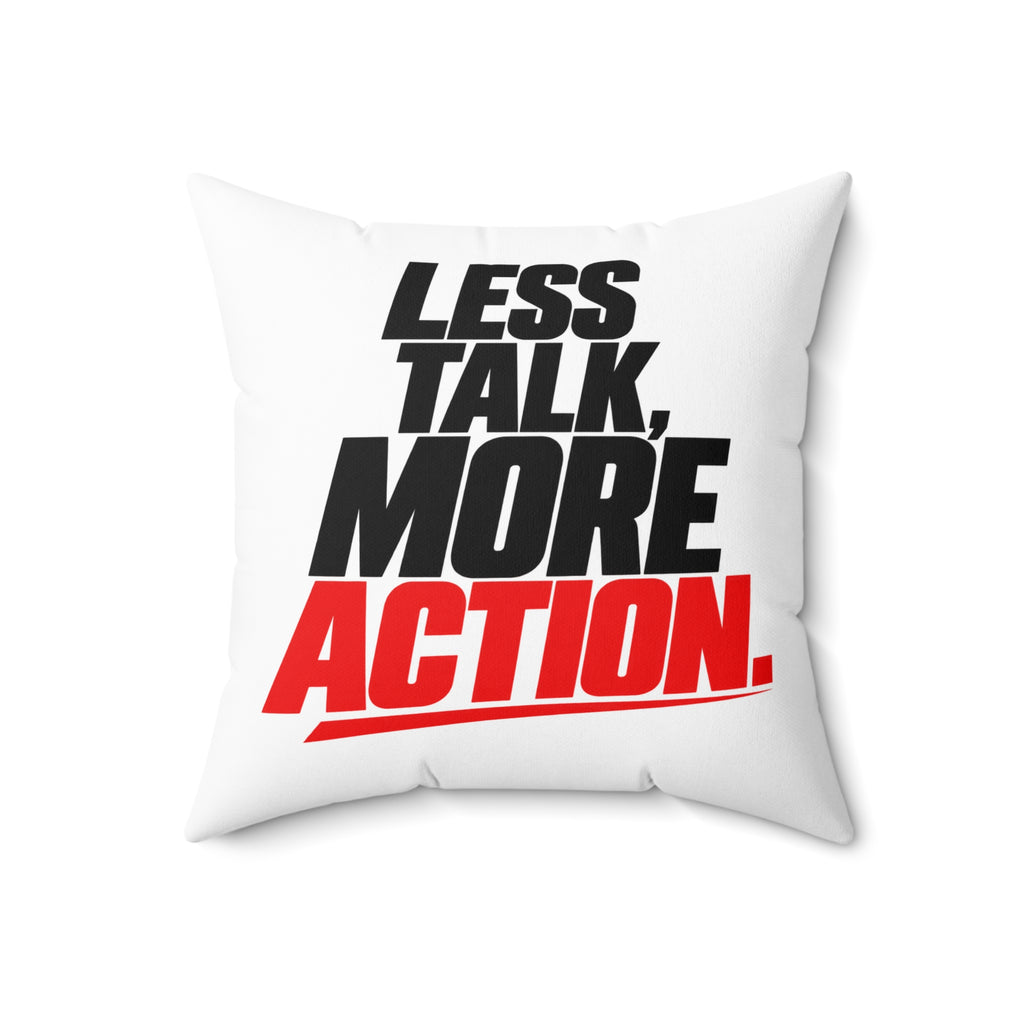 Less Talk, More Action. Simple white pillow — 18 inch front