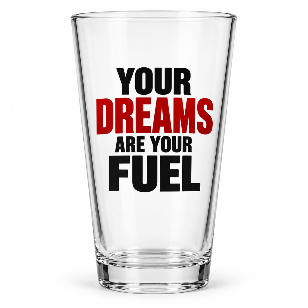 Your Dreams Are Your Fuel Pint Glass — Simple & Direct clean product mockup