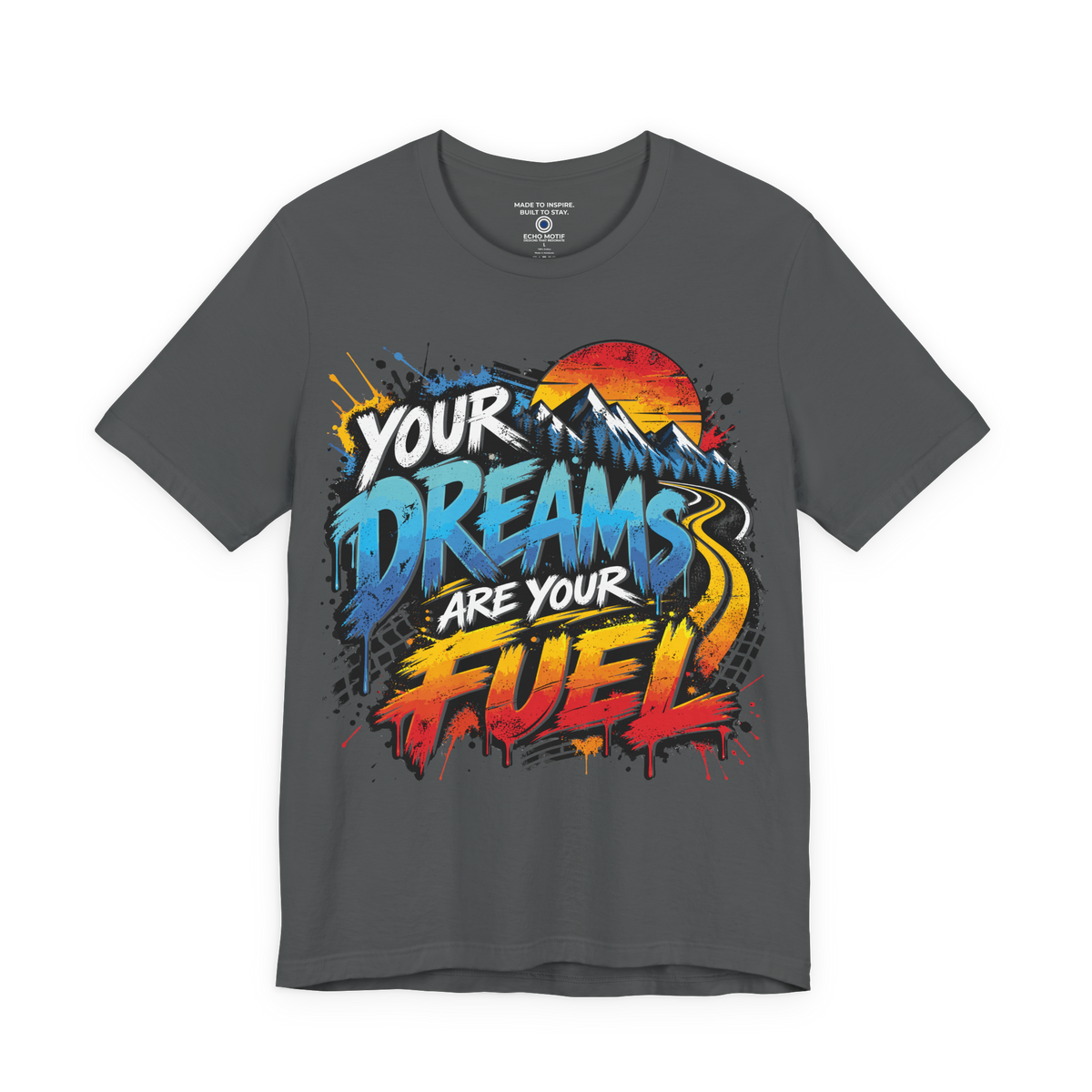 Asphalt Your Dreams Are Your Fuel Grunge & Vibrant Echo Motif T-shirt front