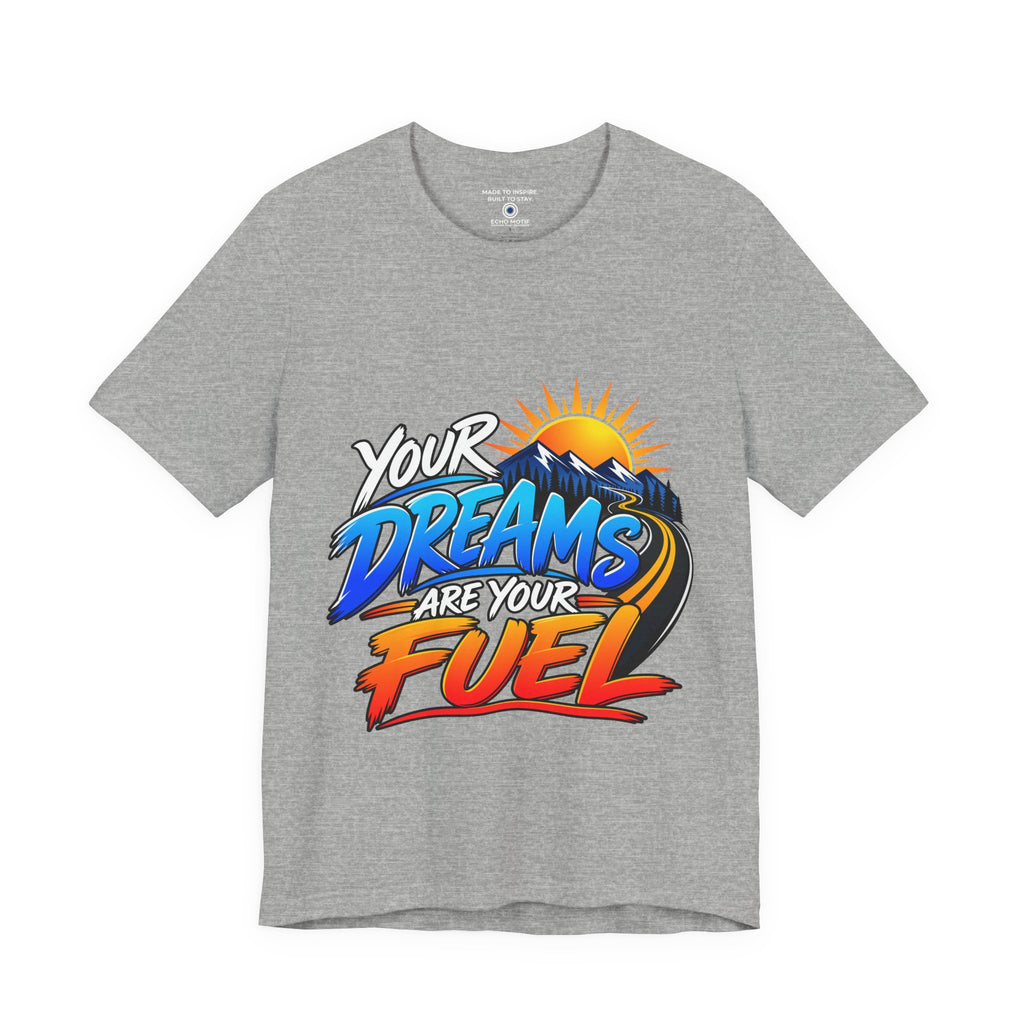Athletic Heather Your Dreams Are Your Fuel Inspirational & Artistic Echo Motif T-shirt front