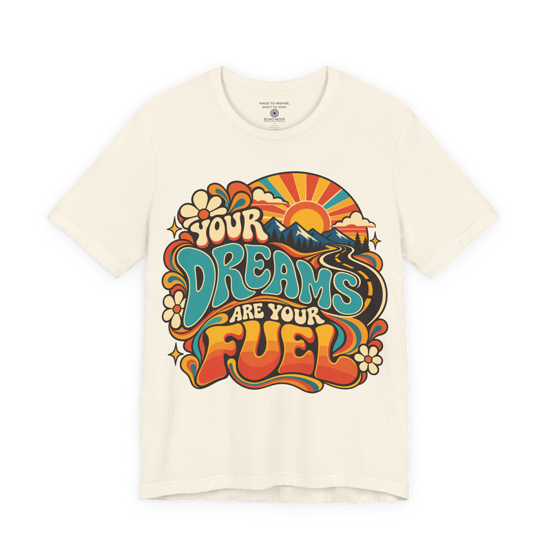 Your Dreams Are Your Fuel T-Shirt — Retro & Psychedelic