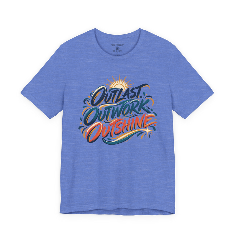 Outlast. Outwork. Outshine. T-Shirt — Inspirational & Artistic