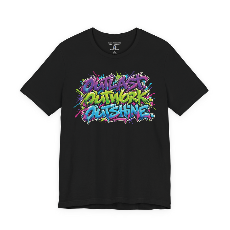 Outlast. Outwork. Outshine. T-Shirt — Graffiti & Street Art