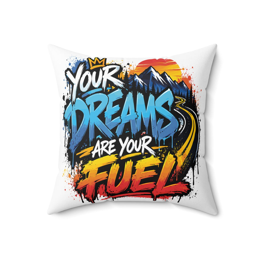 Your Dreams Are Your Fuel Graffiti & Street Art white pillow — 18 inch front