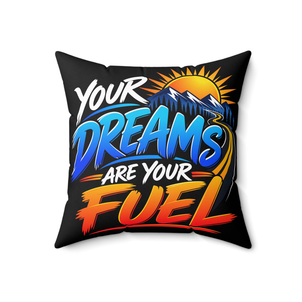 Your Dreams Are Your Fuel — Inspirational & Artistic black pillow, 18 × 18 inches, front artwork