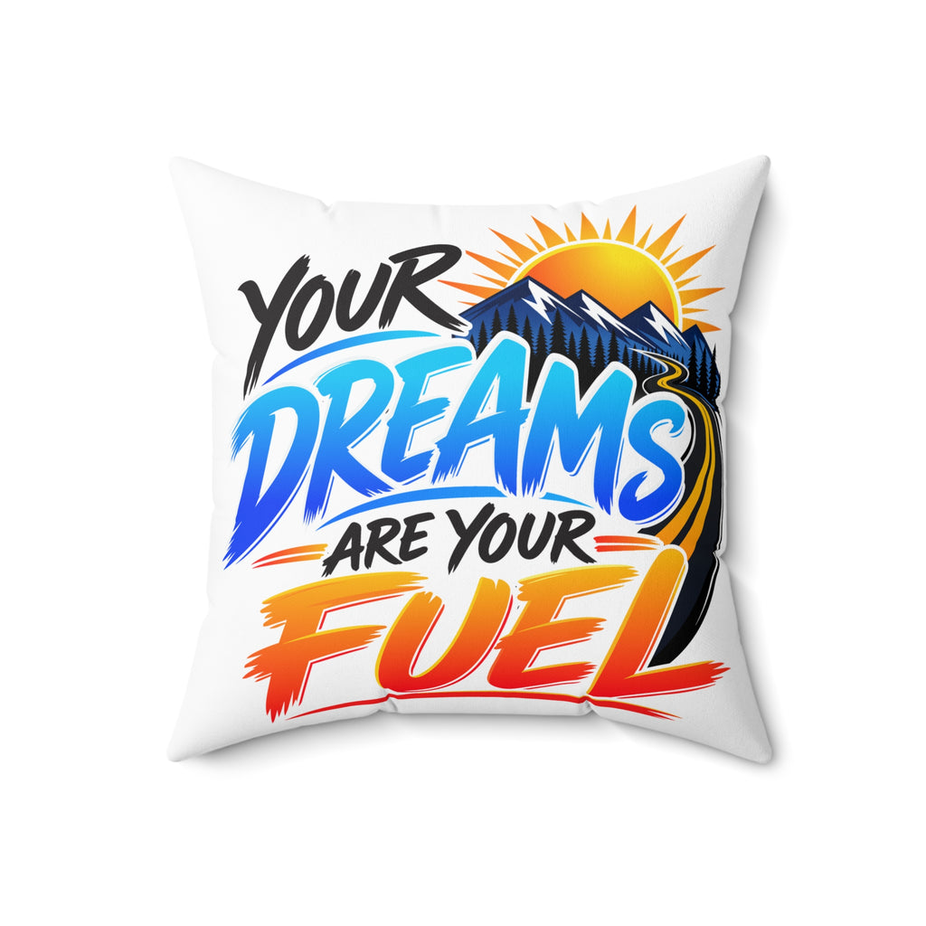 Your Dreams Are Your Fuel — Inspirational & Artistic white pillow, 18 × 18 inches, front artwork