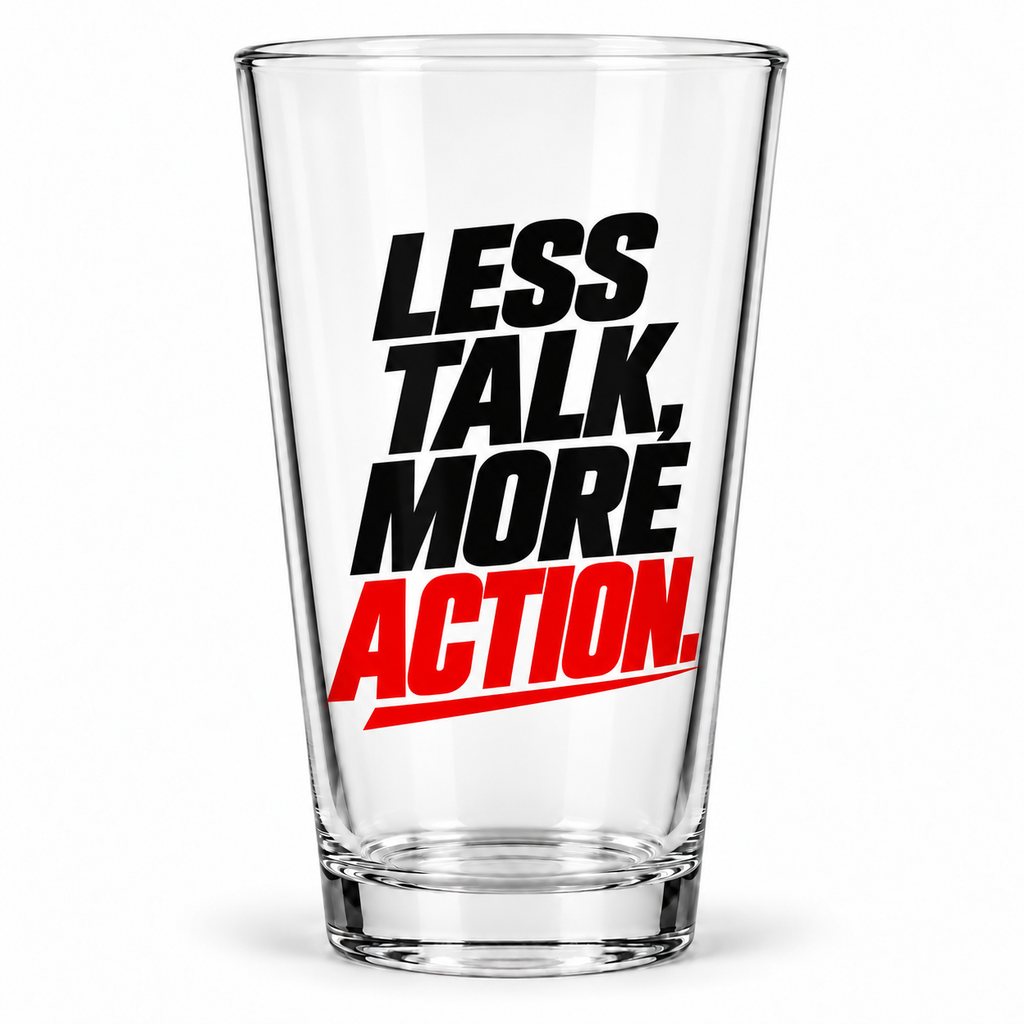 Less Talk, More Action. Pint Glass — Simple & Direct — front product view