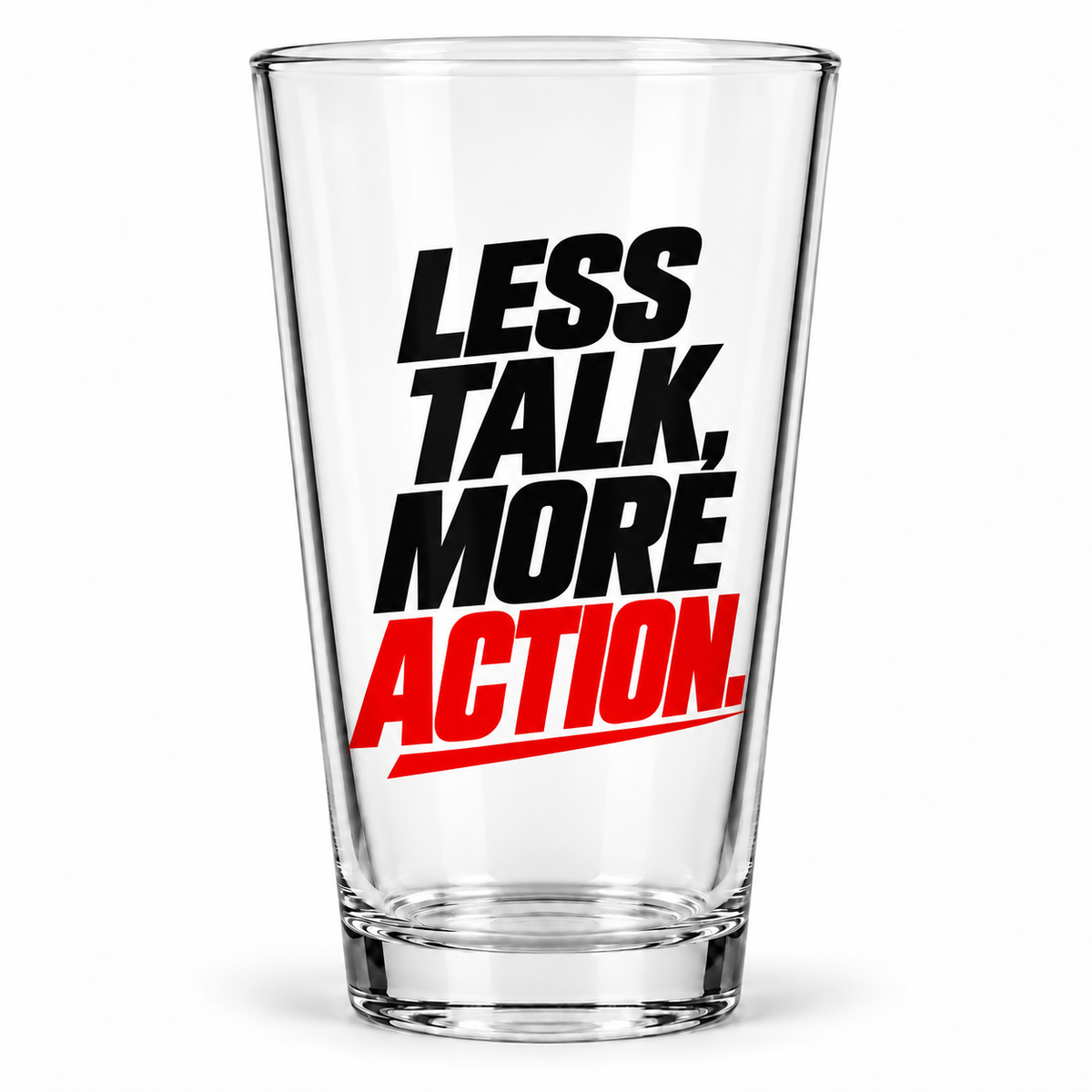 Less Talk, More Action. Pint Glass — Simple & Direct — front product view