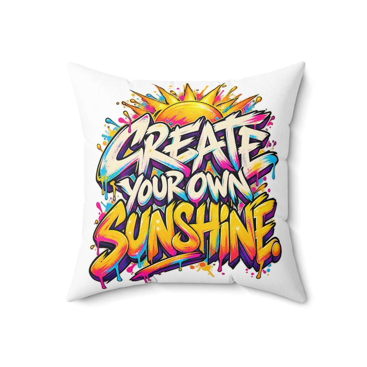 Create Your Own Sunshine. — Graffiti & Street Art, white pillow — 18-inch front